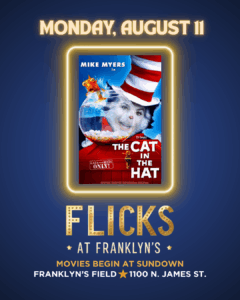 Flicks at Franklyn's - Dr. Seuss' The Cat in the Hat @ Franklyn's Field